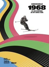 Grenoble 1968 - les Jeux olympiques qui ont changé l'Isère