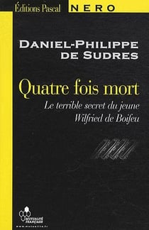Quatre fois mort - le terrible secret du jeune wilfried de boifeu