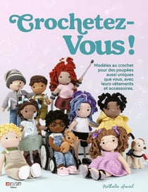 Crochetez-vous ! Modèles au crochet pour des poupées aussi uniques que vous, avec leurs vêtements et accessoires