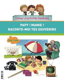 Papy ! mamie ! raconte-moi tes souvenirs