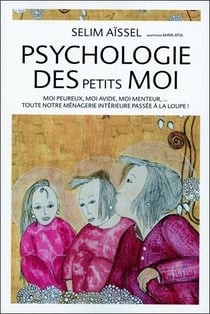Psychologie des petits moi : moi peureux, moi avide, moi menteur...