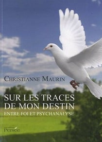 Sur les traces de mon destin - entre foi et psychanalyse