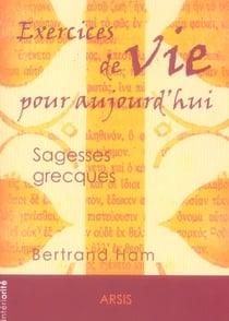 Exercices de vie pour aujourd'hui - sagesses grecques