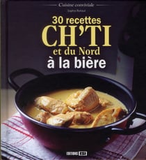 30 recettes ch'ti et du Nord à la bière