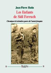 Les enfants de Sidi Ferruch - chronique de la dernière guerre de l'armée française