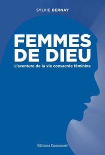 Femmes de Dieu : L'aventure de la vie consacrée féminine