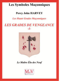 Les symboles maçonniques : les hauts grades maçonniques - les grades de vengeance - le maître élu des Neuf
