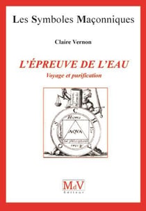Les symboles maçonniques Tome 29 : l'épreuve de l'eau - voyage et purification