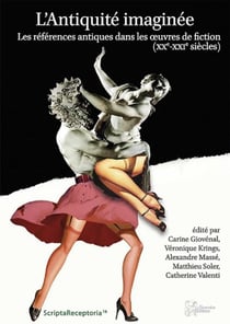 L'Antiquité imaginée - les références antiques dans les oeuvres de fiction (XXe-XXIe siècles)