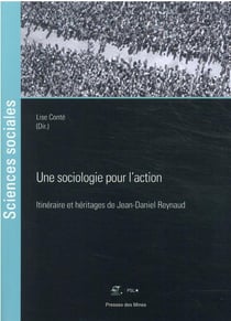 Une sociologie pour l'action : itinériare et héritages de Jean-Daniel Reynaud