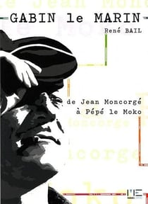 Gabin, le marin - de Jean Moncorgé à Pépé le Moko