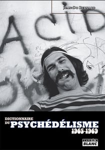 DICTIONNAIRE DU PSYCHEDELISME 1965-1969