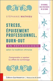 Stress, épuisement professionnel, burn-out en réflexologie selon la tradition chinoise : Comprendre et apaiser les effets du surmenage