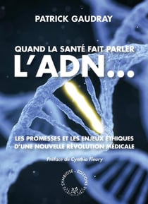 Quand la santé fait parler l'ADN... - les promesses et les enjeux éthiques d'une nouvelle révolution médicale