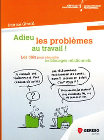 Adieu les problèmes au travail ! les clés pour résoudre les blocages relationnels