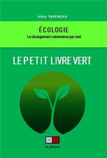 Le petit livre vert : écologie : le changement commence par moi