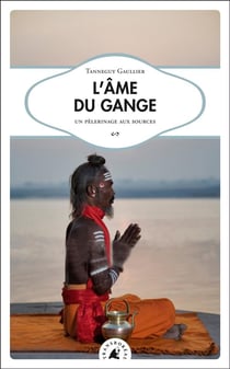 L'âme du Gange - un pèlerinage aux sources