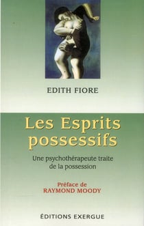 Les esprits possessifs - une psychothérapeute traite de la possession