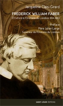Frederick william faber : d'oxfordàl'oratoiredelondres1814­1863