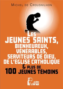 Les jeunes saints, bienheureux, vénerables, serviteur de Dieu de l'Eglise catholique et plus de cent jeunes témoins