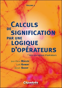 Calculs de signification par une logique d'opérateurs Tome 2 - vers une logique d'opérateurs - concepts et schèmes analysés par la logique combinatoire