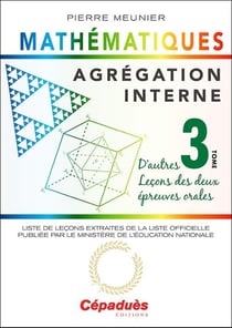 Agrégation interne de mathématiques Tome 3 - d'autres leçons des deux épreuves orales