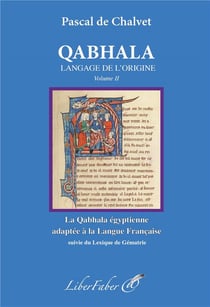 Qabhala Le langage de l'origine Tome 2 : la Qabhala égyptienne adaptée à la langue française - Lexique de Gématrie