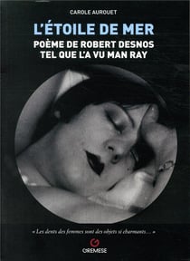 L'étoile de mer : poème de Robert Desnos tel que l'a vu Man Ray