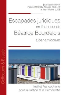 Escapades juridiques en l'honneur de Béatrice Bourdelois : Liber amicorum