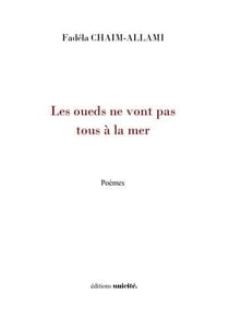 Les oueds ne vont pas tous à la mer - poèmes