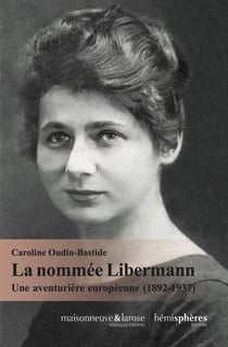 La nommée libermann : une aventurière européenne (1892-1937)