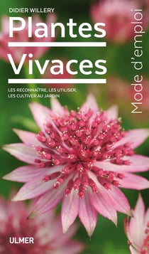 Plantes vivaces mode d'emploi - les reconnaître, les utiliser, les cultiver au jardin
