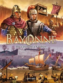Bayonne en BD Tome 1 : du castrum a vauban