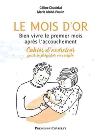 Le mois d'or : bien vivre le premier mois après l'accouchement - cahier d'exercices pour se préparer en couple
