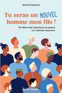 Tu seras un nouvel homme mon fils ! se libérer des injonctions qui pèsent sur l'identité masculine