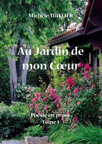Poésie en prose Tome 1 : Au jardin de mon coeur