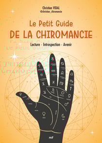 Le Petit Guide de la chiromancie : Lecture - Introspection - Avenir
