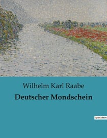 Deutscher Mondschein : Eine Erzählung über die Begegnung mit dem deutschen Mondschein und seinen Auswirkungen auf das Gemüt.