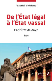 De l'Etat légal à l'Etat vassal : Par l'Etat de droit  Essai