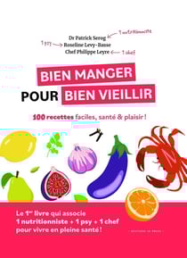 Bien manger pour bien vieillir : 100 recettes faciles, santé et plaisir
