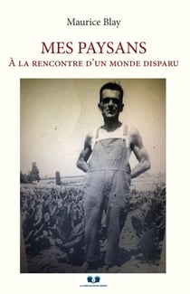 Mes paysans : A la rencontre d'un monde disparu