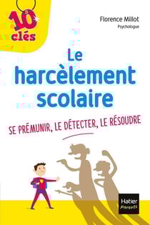 Le harcèlement scolaire - se prémunir, le détecter, le résoudre