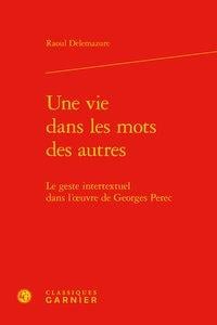 Une vie dans les mots des autres - le geste intertextuel dans l'oeuvre de Georges Perec