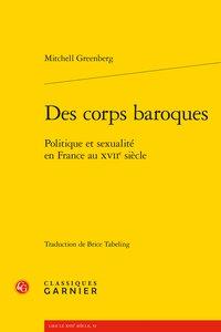 Des corps baroques - politique et sexualité en france au xviie siècle