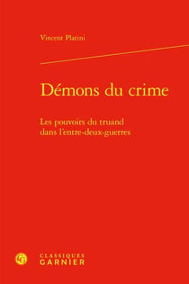 Démons du crime : les pouvoirs du truand dans l'entre-deux-guerres