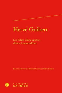 Hervé Guibert : les échos d'une oeuvre, d'hier à aujourd'hui