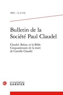 Bulletin de la société Paul Claudel n.132 : Claudel, Balzac et la Bible - Cinquantenaire de la mort de Camille Claudel