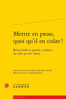 Mettre en prose, quoi qu'il en coûte ! : Récits brefs et genres « autres » du XIIIe au XVIe siècle