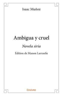 Ambigua y cruel : Novela siria - Édition de Manon Larraufie