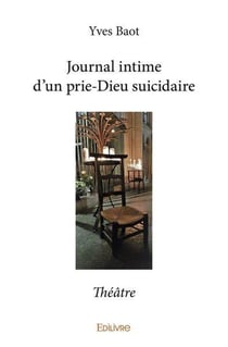 Journal intime d'un prie-Dieu suicidaire : Théâtre